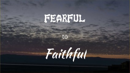 fearful to faithful